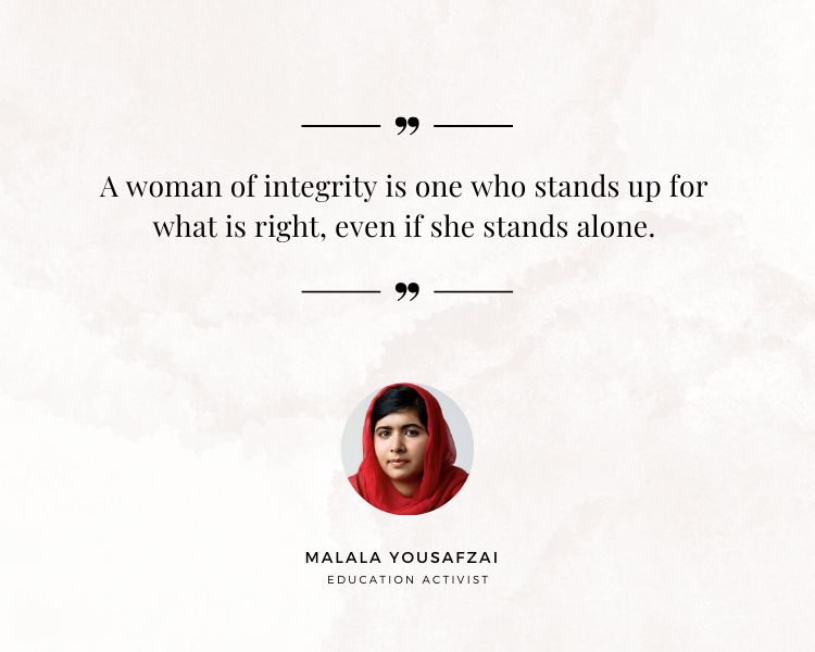 Woman Integrity Quote by Malala Yousafzai. A woman of integrity is one who stands up for what is right, even if she stands alone.