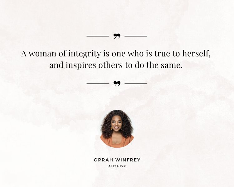 Women Integrity Quote by Oprah Winfrey. A woman of integrity is one who is true to herself, and inspires others to do the same.