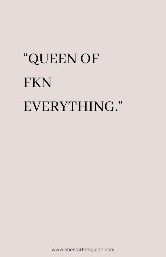 300 Queen Savage Quotes For Your Gangsta Self Shestarters Guide